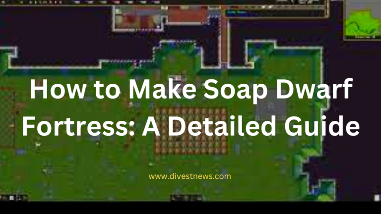 How to Make Soap Dwarf Fortress: A Detailed Guide