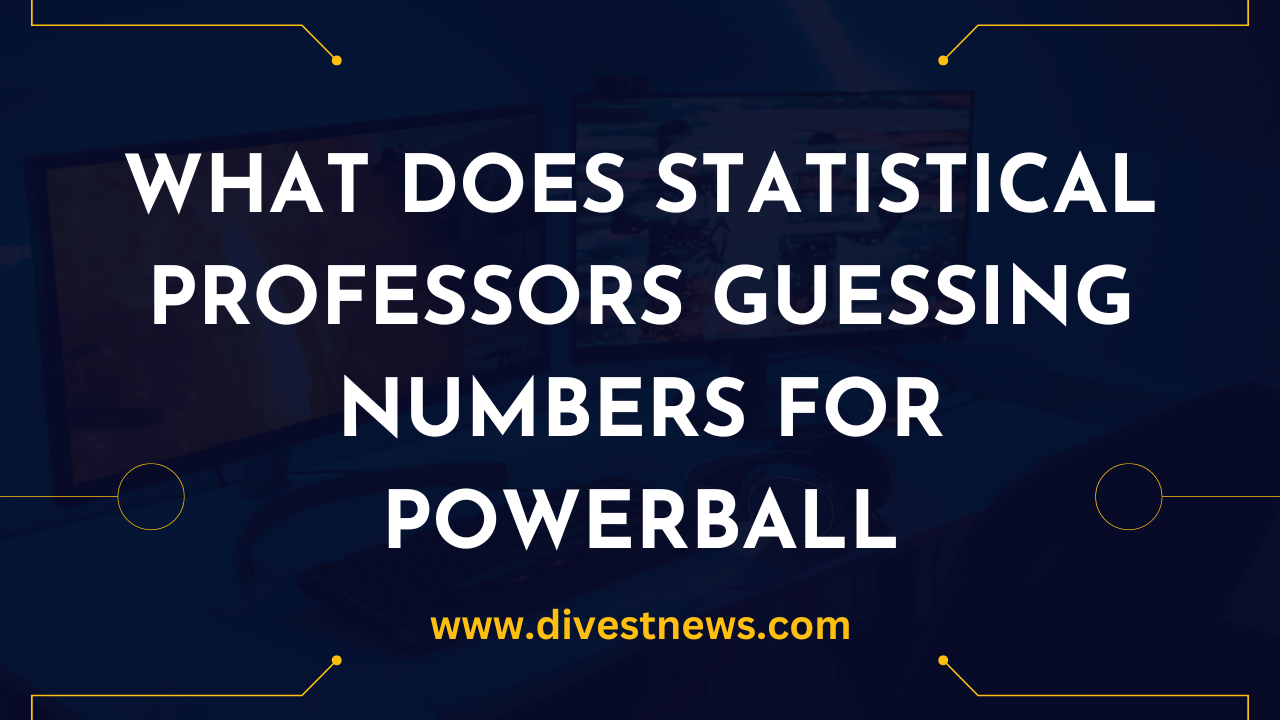 What Does Statistical Professors Guessing Numbers for Powerball