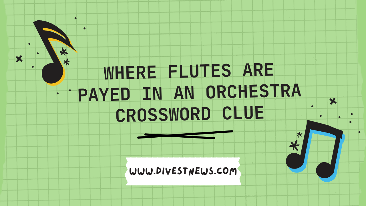 Where Flutes are Payed in An Orchestra Crossword Clue