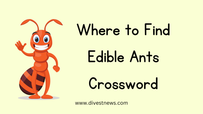 Where to Find Edible Ants Crossword
