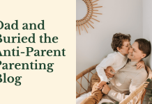 Dad and Buried the Anti-Parent Parenting Blog