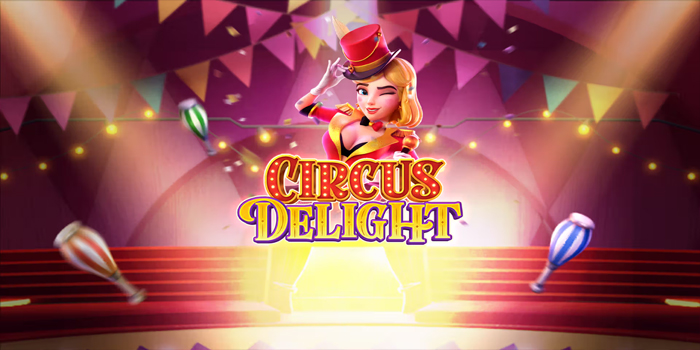 Trik Bermain Slot Circus Delight Untuk Meningkatkan Peluang Menang